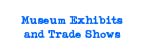 Museum Exhibits and Trade Shows